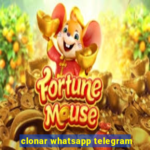 clonar whatsapp telegram